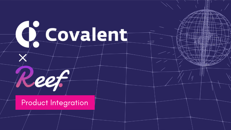 Covalent Integrates with Reef to bring Data Transparency and Visibility to Yield Engines and Liquidity Aggregation
