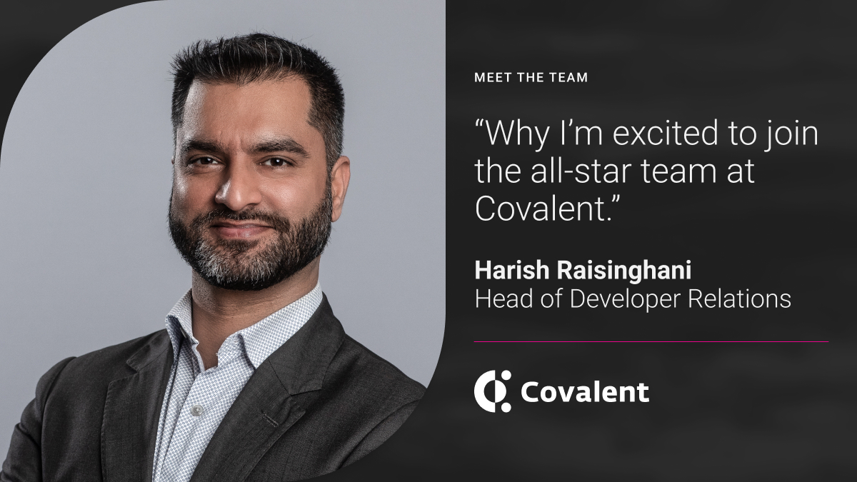 Harish Raisinghani: “Why I’m excited to join the all-star team at Covalent”