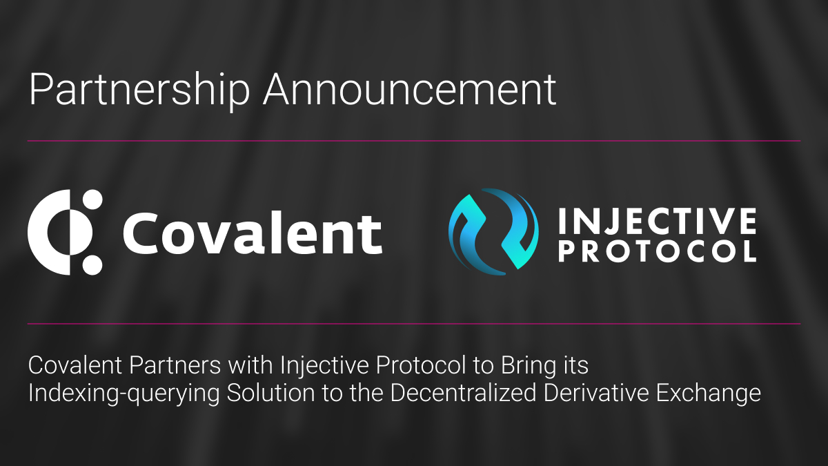 Covalent Partners with Injective Protocol to Bring its Indexing-querying Solution to the Decentralized Derivative Exchange