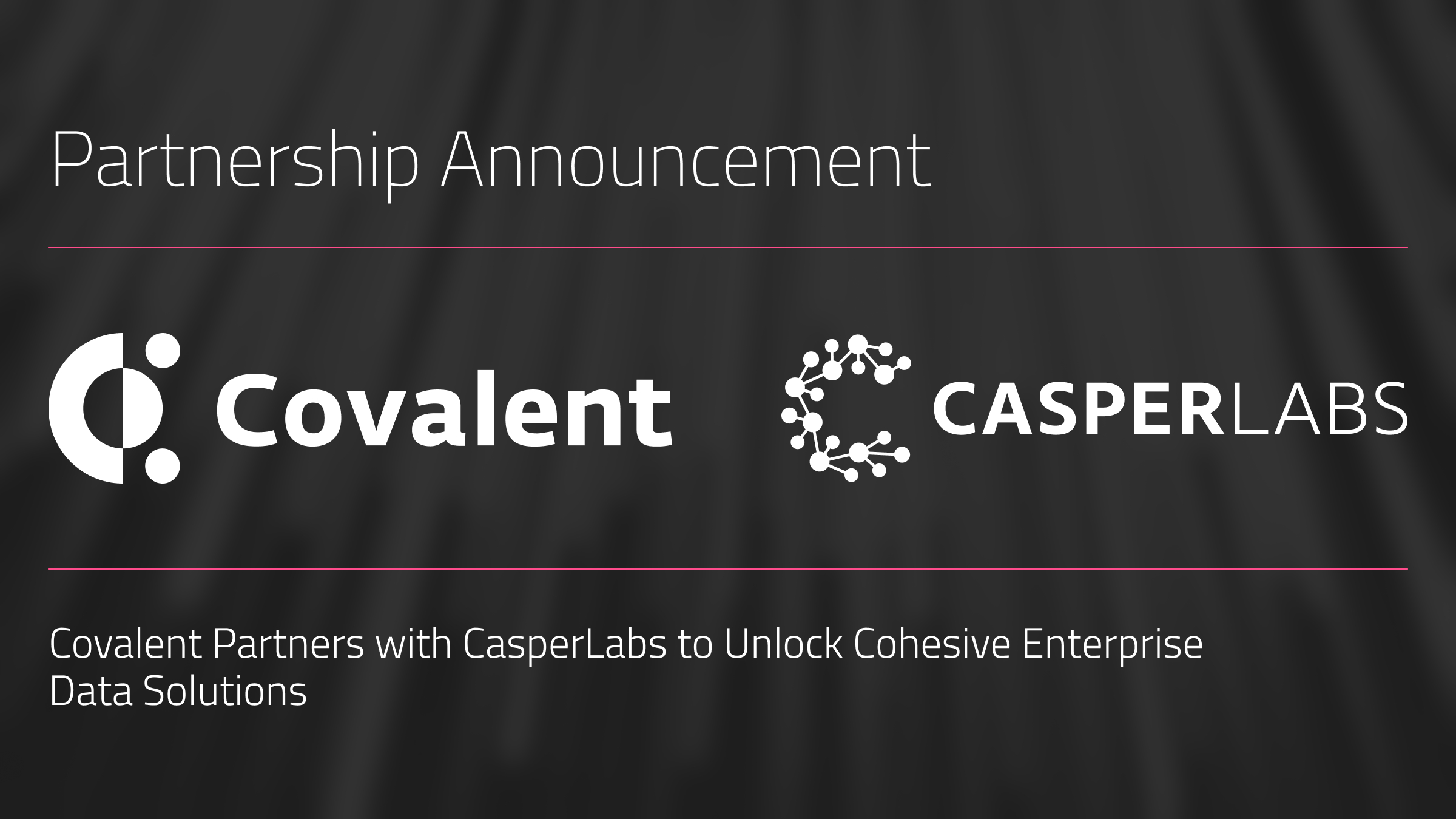 Covalent Partners with CasperLabs to Unlock Cohesive Enterprise Data Solutions