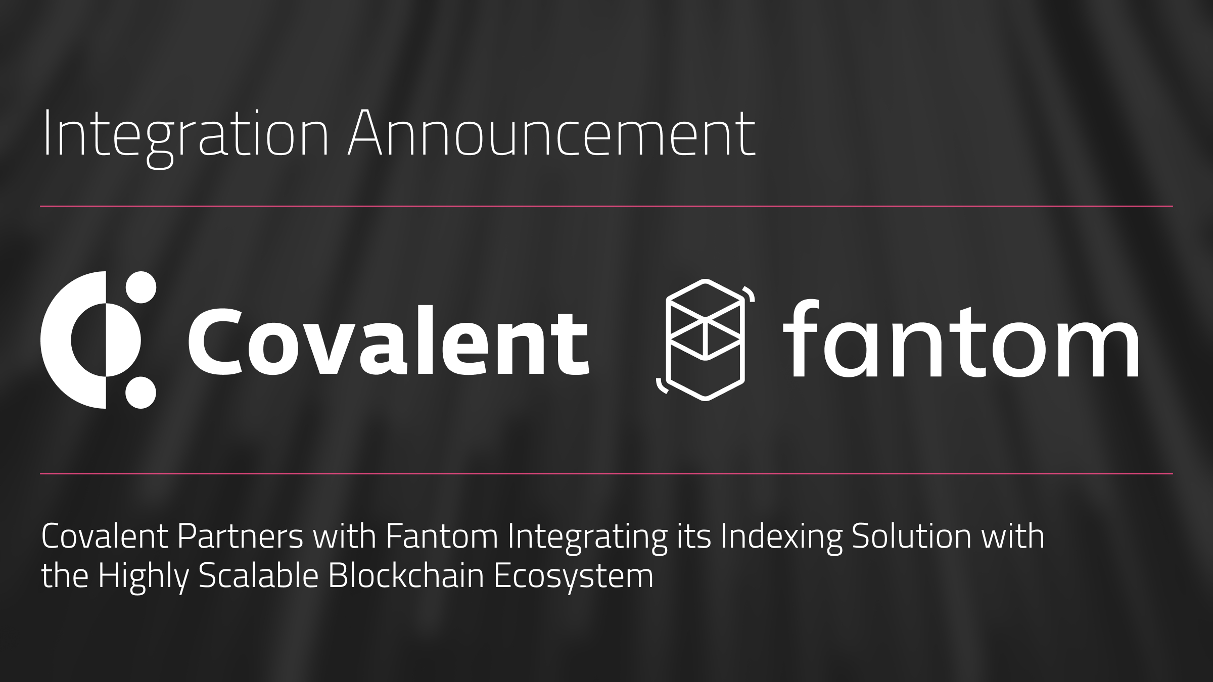 Covalent Partners with Fantom Integrating its Indexing Solution with the Highly Scalable Blockchain Ecosystem