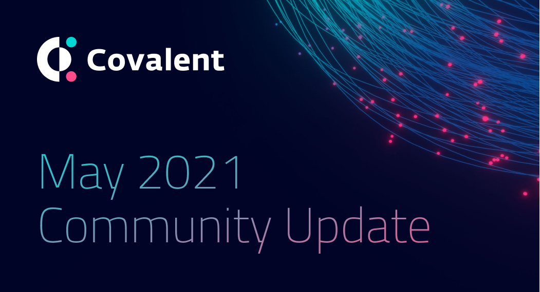 May 2021 Community Update: Concluding the CoinList Sale and Covalent Meetups!