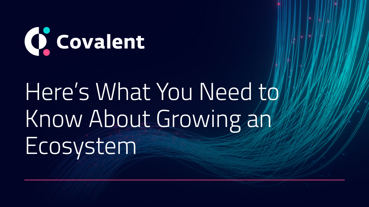 Here’s What You Need to Know About Growing an Ecosystem