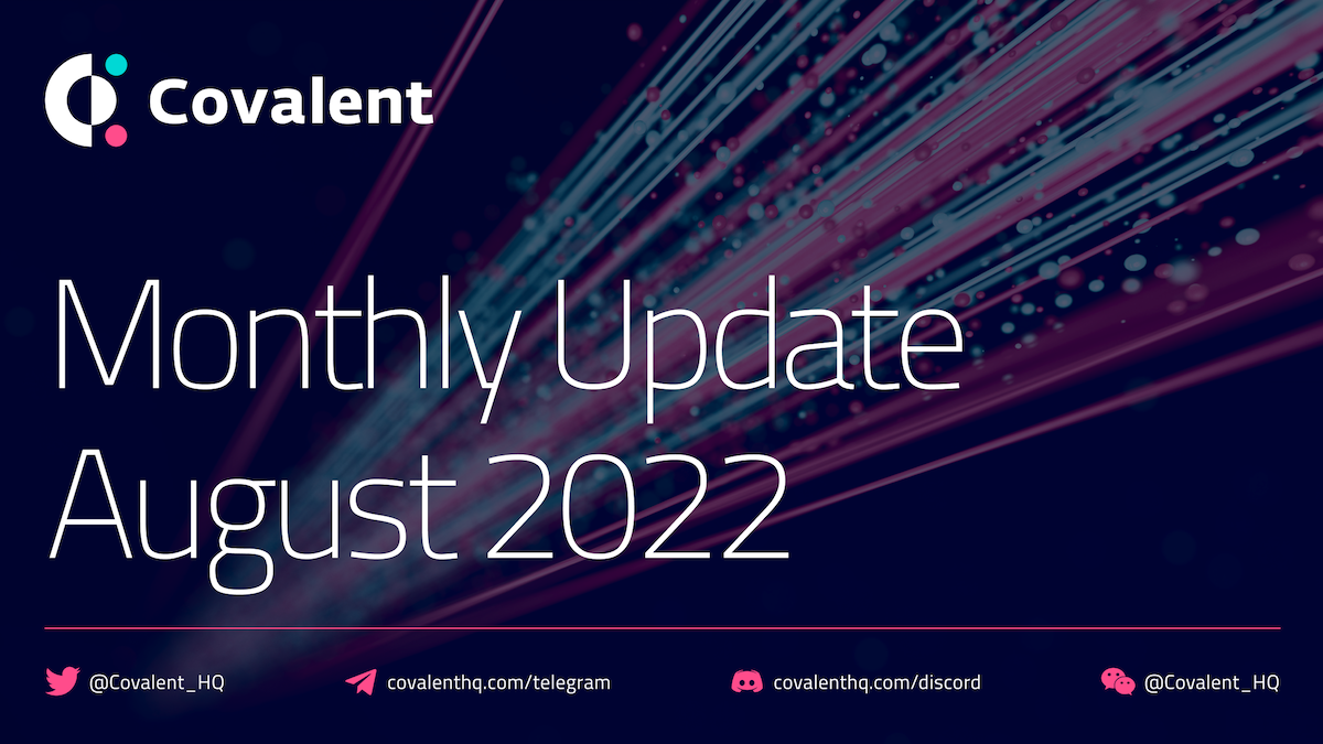 August 2022: Five new blockchain integrations, Nomad bridge hack update and Covalent on the road